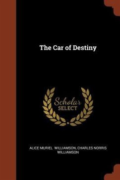 The Car of Destiny - Williamson, Alice Muriel; Williamson, Charles Norris