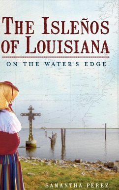 The Islenos of Louisiana: On the Water's Edge - Perez, Samantha