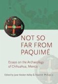Not So Far from Paquimé: Essays on the Archaeology of Chihuahua, Mexico