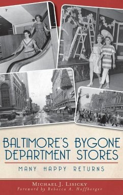 Baltimore's Bygone Department Stores: Many Happy Returns - Lisicky, Michael J.