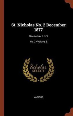 St. Nicholas No. 2 December 1877: December 1877; Volume 5; No. 2 - Various