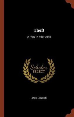 Theft: A Play In Four Acts - London, Jack