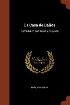 La Casa de Baños: Comedia en dos actos y en prosa - Gaspar, Enrique