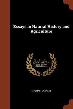 Essays in Natural History and Agriculture - Garnett, Thomas