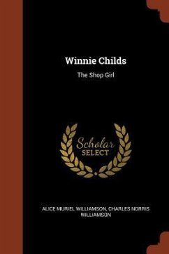 Winnie Childs: The Shop Girl - Williamson, Alice Muriel; Williamson, Charles Norris