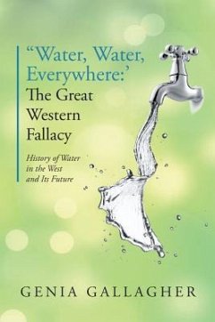 'Water, Water Everywhere': The Great Western Fallacy: History of Water in the West and Its Future - Gallagher, Genia