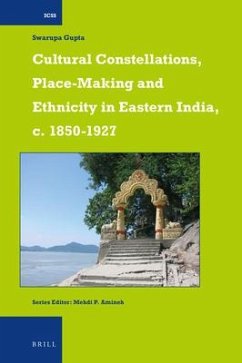 Cultural Constellations, Place-Making and Ethnicity in Eastern India, C. 1850-1927 - Gupta, Swarupa