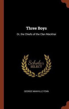 Three Boys: Or, the Chiefs of the Clan Mackhai - Fenn, George Manville
