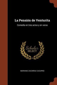 La Pensión de Venturita: Comedia en tres actos y en verso - Cazurro, Mariano Zacarías