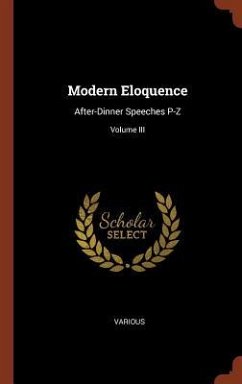 Modern Eloquence: After-Dinner Speeches P-Z; Volume III - Various