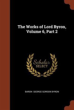 The Works of Lord Byron, Volume 6, Part 2 - George Gordon Byron, Baron