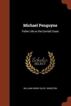 Michael Penguyne: Fisher Life on the Cornish Coast - Kingston, William Henry Giles