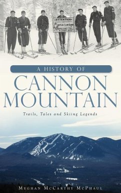A History of Cannon Mountain: Trails, Tales, and Ski Legends - McPhaul, Meghan McCarthy