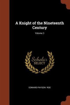 A Knight of the Nineteenth Century; Volume 3 - Roe, Edward Payson