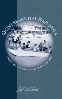 Quintessential Sarasota: Stories and Pictures from the 1920s to the 1950s - Lahurd, Jeff