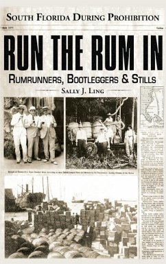 Run the Rum in: South Florida During Prohibition - Ling, Sally J.