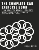 The Complete CAD Exercise Book: From Novice to Advanced Projects Volume 1