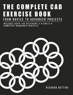 The Complete CAD Exercise Book: From Novice to Advanced Projects Volume 1 - Bettini, Richard