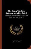 The Young Wireless Operator-As a Fire Patrol: The Story of a Young Wireless Amateur Who Made Good as a Fire Patrol