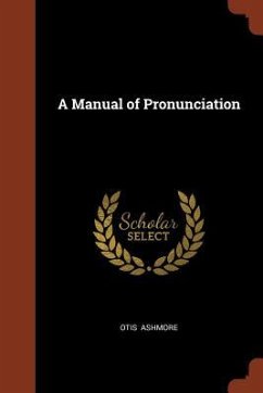 A Manual of Pronunciation - Ashmore, Otis