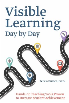 Visible Learning Day by Day: Hands-On Teaching Tools Proven to Increase Student Achievement - Durden, Felicia