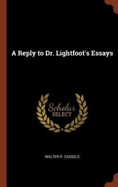 A Reply to Dr. Lightfoot's Essays - Cassels, Walter R.
