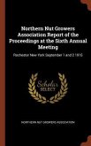 Northern Nut Growers Association Report of the Proceedings at the Sixth Annual Meeting: Rochester New York September 1 and 2 1915