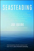 Seasteading: How Floating Nations Will Restore the Environment, Enrich the Poor, Cure the Sick, and Liberate Humanity from Politici