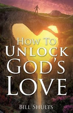 How To Unlock God's Love - Shults, Bill