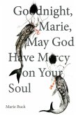 Goodnight Marie, May God Have Mercy on Your Soul Goodnight Marie, May God Have Mercy on Your Soul