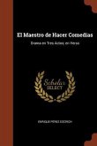 El Maestro de Hacer Comedias: Drama en Tres Actos; en Verso