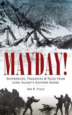 Mayday!: Shipwrecks, Tragedies & Tales from Long Island's Eastern Shore - Field, Van R.