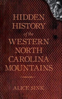 Hidden History of the North Carolina Mountains - Sink, Alice E.