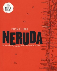 Neruda. Poesía de Amor. de Tus Caderas a Tus Pies Quiero Hacer Un Largo Viaje / Love Poetry - Neruda, Pablo; Guixe, Mar