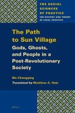 The Path to Sun Village: Gods, Ghosts, and People in a Post-Revolutionary Society