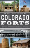 Colorado Forts: Historic Outposts on the Wild Frontier