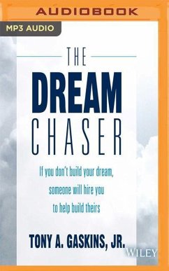 The Dream Chaser: If You Don't Build Your Dream, Someone Will Hire You to Help Build Theirs - Gaskins, Tony A.