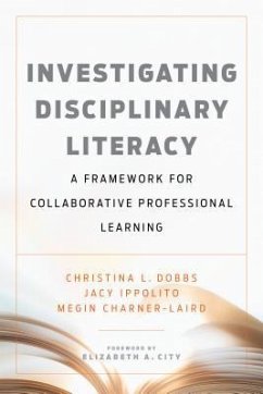 Investigating Disciplinary Literacy: A Framework for Collaborative Professional Learning - Dobbs, Christina L.; Ippolito, Jacy; Charner-Laird, Megin