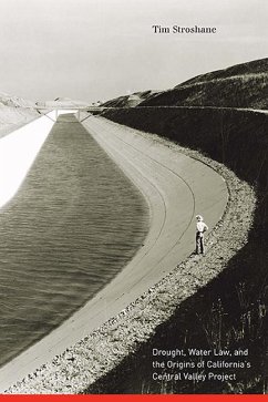 Drought, Water Law, and the Origins of California's Central Valley Project - Stroshane, Tim