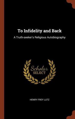 To Infidelity and Back: A Truth-seeker's Religious Autobiography