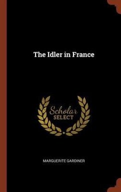 The Idler in France - Gardiner, Marguerite