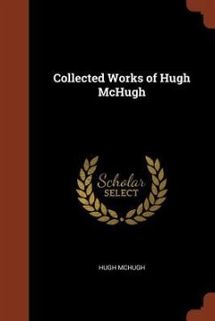 Collected Works of Hugh McHugh - Mchugh, Hugh