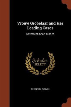 Vrouw Grobelaar and Her Leading Cases: Seventeen Short Stories - Gibbon, Perceval