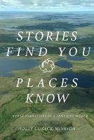 Stories Find You, Places Know: Yup'ik Narratives of a Sentient World - Cusack-McVeigh, Holly