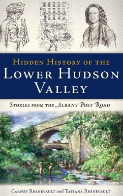 Hidden History of the Lower Hudson Valley: Stories from the Albany Post Road - Rhinevault, Carney