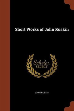 Short Works of John Ruskin - Ruskin, John