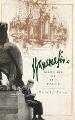 Wanamaker's: Meet Me at the Eagle - Lisicky, Michael J.