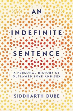 An Indefinite Sentence: A Personal History of Outlawed Love and Sex - Dube, Siddharth