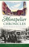 Montpelier Chronicles: Historic Stories of the Capital City