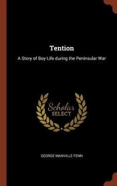 Tention: A Story of Boy-Life during the Peninsular War - Fenn, George Manville